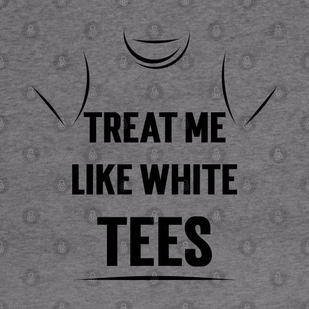 Treat Me Like White Tees v2 by Emma